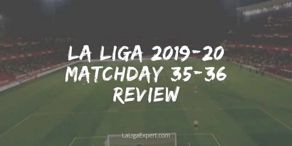 LaLiga matchday 35 review